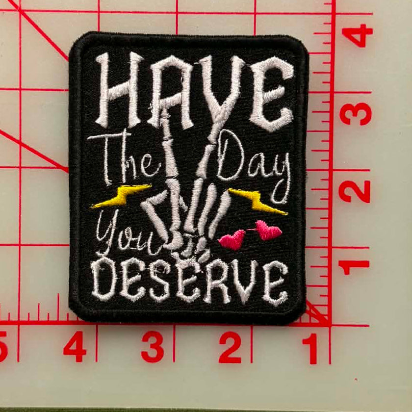 have the day you deserve patch