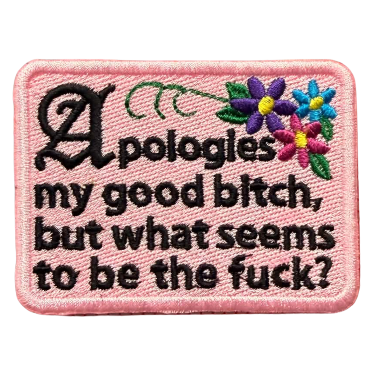 Apologies My Good Bitch Patch